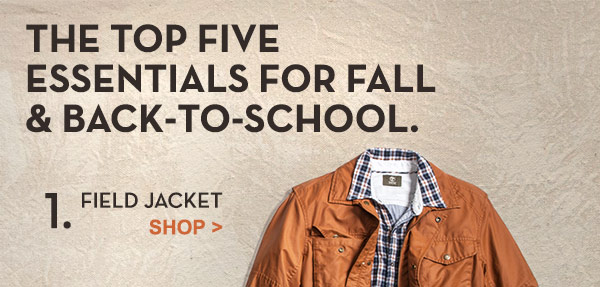 The Top Five Essentials for Fall & Back-To-School. 1. Field Jacket. Shop.